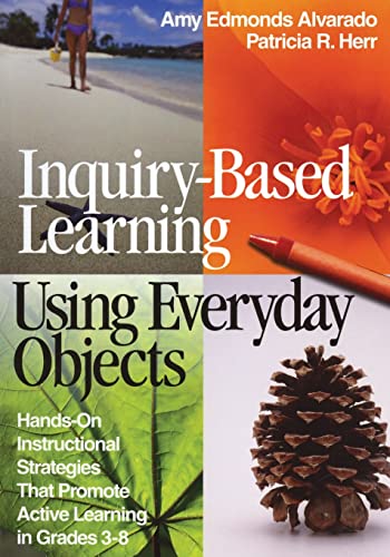 Inquiry-Based Learning Using Everyday Objects: Hands-On Instructional Strategies That Promote Active Learning in Grades 3-8 von Corwin